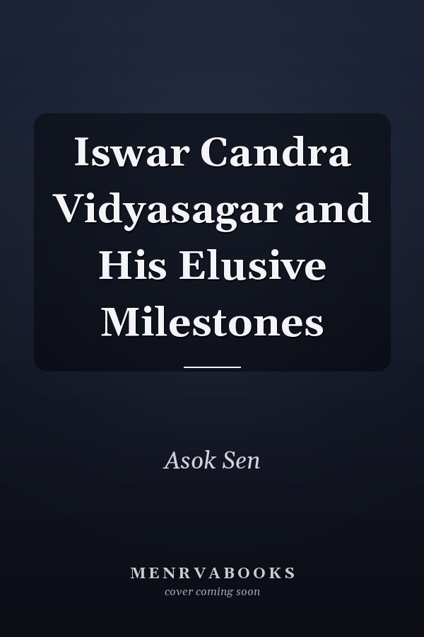 Iswar Candra Vidyasagar and His Elusive Milestones