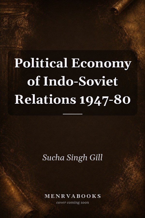 Political Economy of Indo-Soviet Relations 1947-80