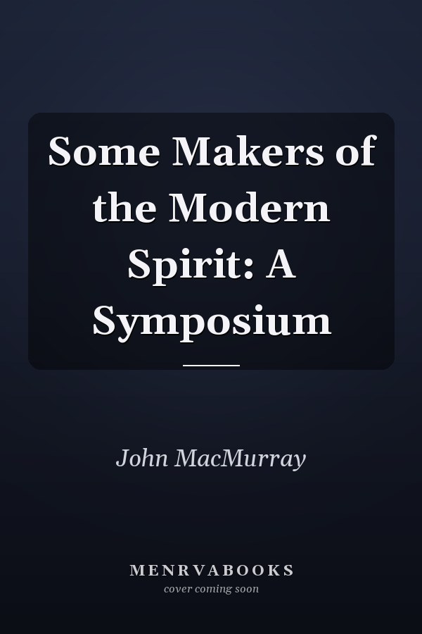 Some Makers of the Modern Spirit: A Symposium