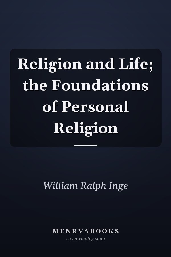 Religion and Life; the Foundations of Personal Religion