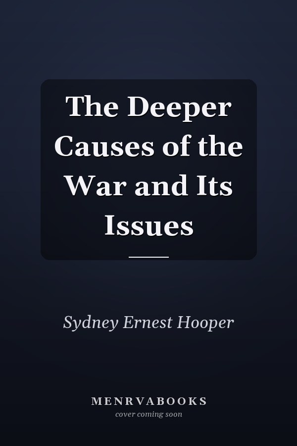 The Deeper Causes of the War and Its Issues