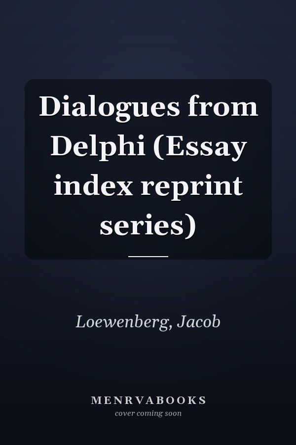 Dialogues from Delphi (Essay index reprint series)