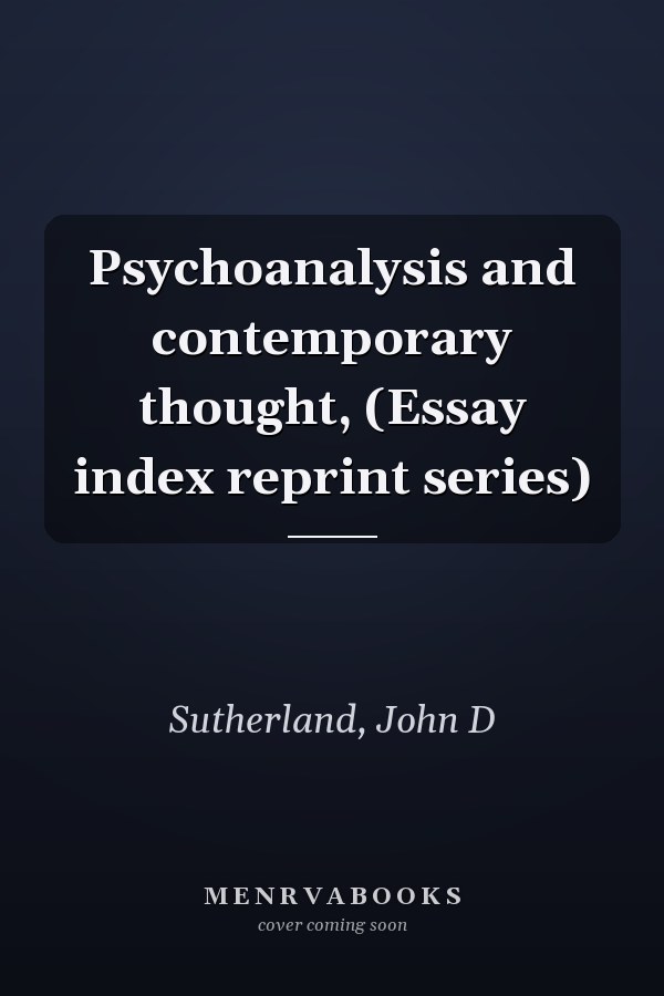 Psychoanalysis and contemporary thought, (Essay index reprint series)