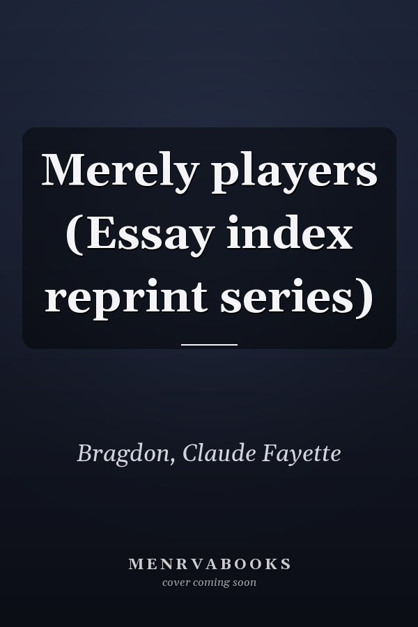 Merely players (Essay index reprint series)