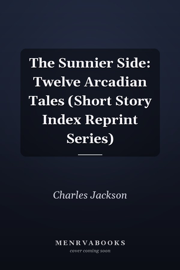 The Sunnier Side: Twelve Arcadian Tales (Short Story Index Reprint Series)