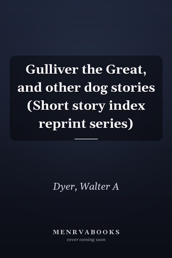 Gulliver the Great, and other dog stories (Short story index reprint series)