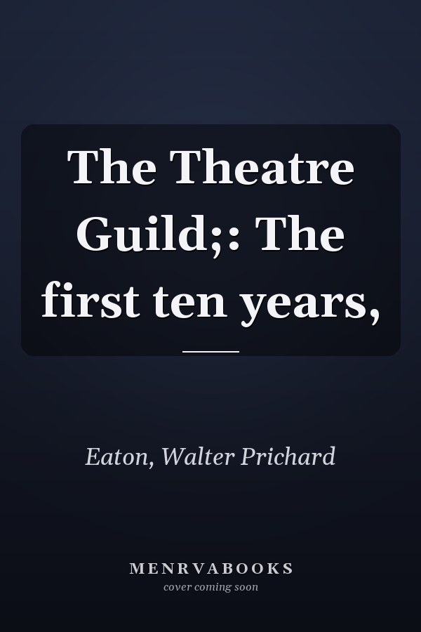 The Theatre Guild;: The first ten years,