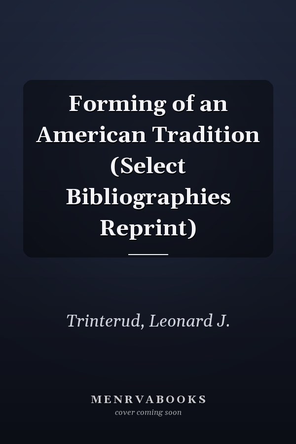 Forming of an American Tradition (Select Bibliographies Reprint)