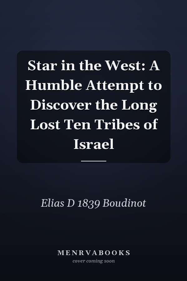 Star in the West: A Humble Attempt to Discover the Long Lost Ten Tribes of Israel