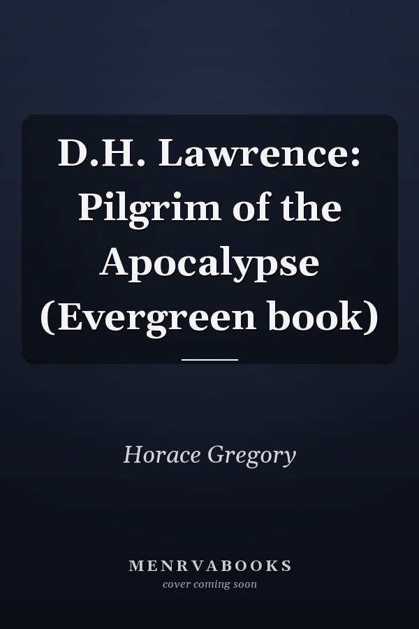 D.H. Lawrence: Pilgrim of the Apocalypse (Evergreen book)