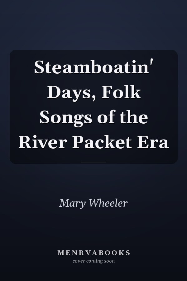 Steamboatin' Days, Folk Songs of the River Packet Era