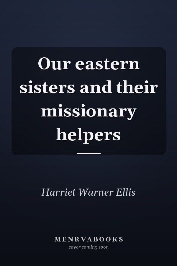 Our eastern sisters and their missionary helpers