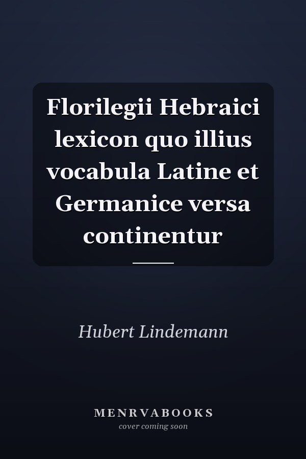 Florilegii Hebraici lexicon quo illius vocabula Latine et Germanice versa continentur
