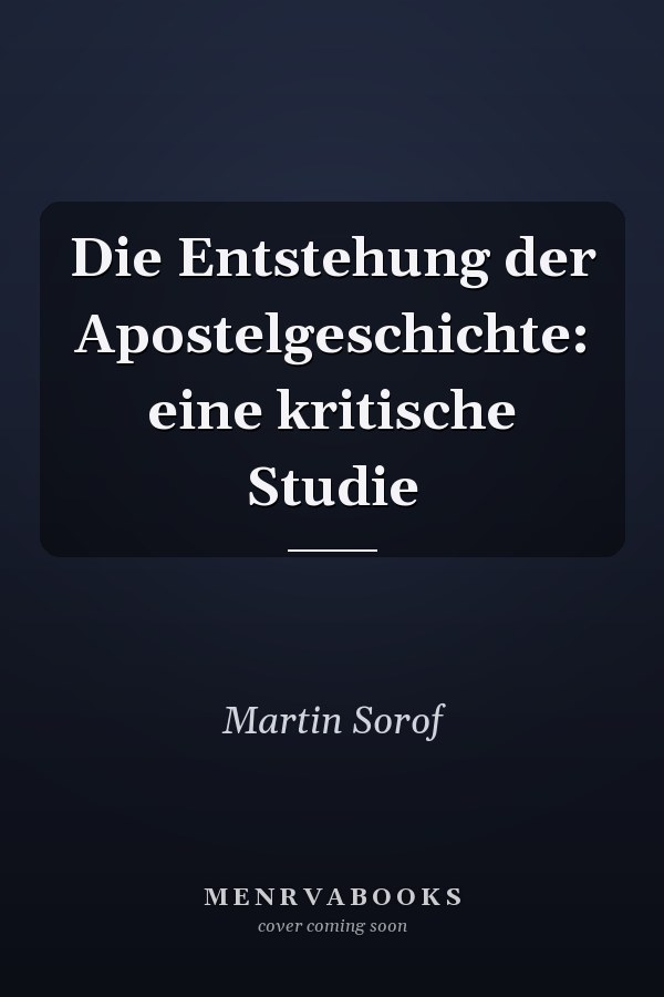Die Entstehung der Apostelgeschichte: eine kritische Studie