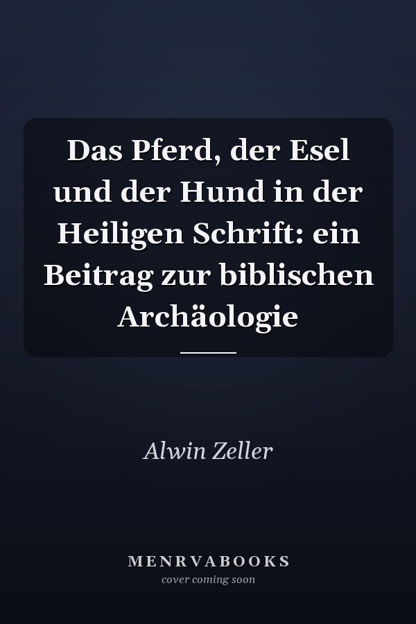 Das Pferd, der Esel und der Hund in der Heiligen Schrift: ein Beitrag zur biblischen Archäologie