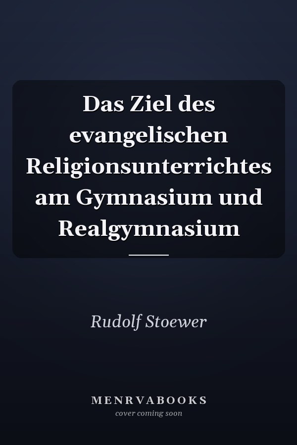 Das Ziel des evangelischen Religionsunterrichtes am Gymnasium und Realgymnasium