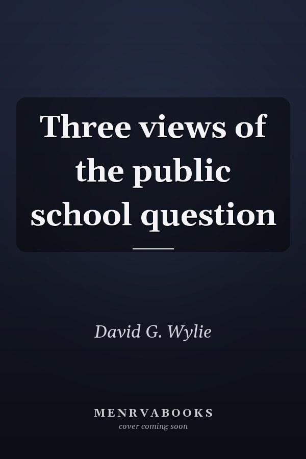 Three views of the public school question