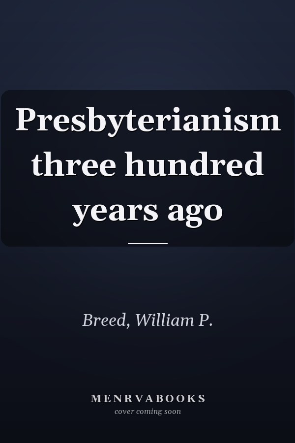 Presbyterianism three hundred years ago