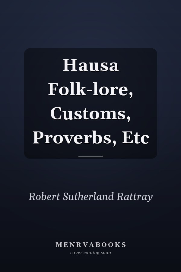 Hausa Folk-lore, Customs, Proverbs, Etc