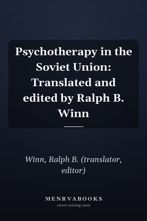 Psychotherapy in the Soviet Union: Translated and edited by Ralph B. Winn