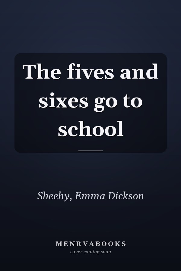 The fives and sixes go to school