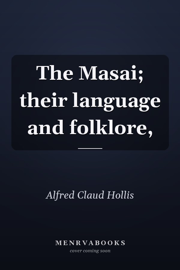 The Masai; their language and folklore,