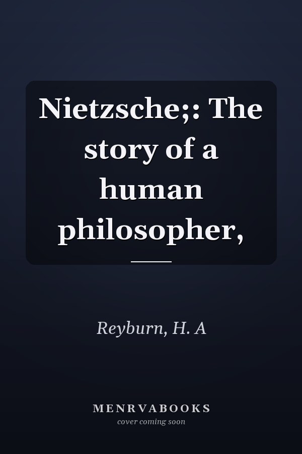 Nietzsche;: The story of a human philosopher,