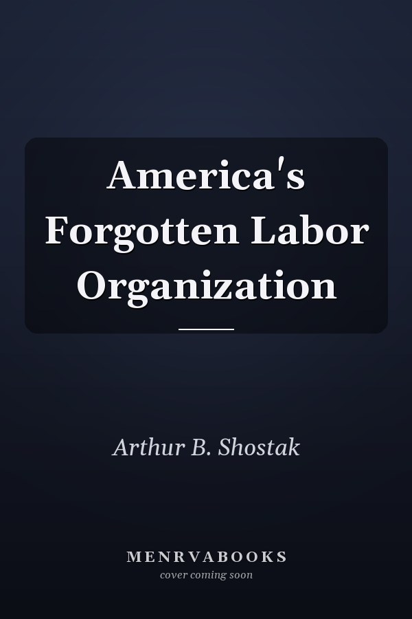 America's Forgotten Labor Organization