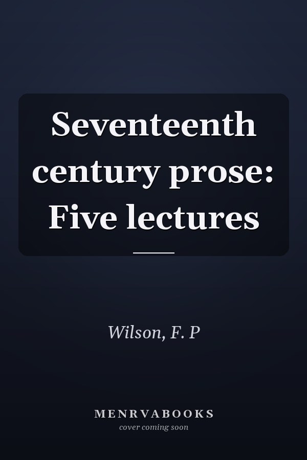Seventeenth century prose: Five lectures