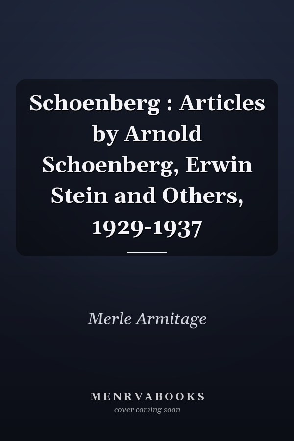 Schoenberg: Articles by Arnold Schoenberg, Erwin Stein and Others, 1929-1937