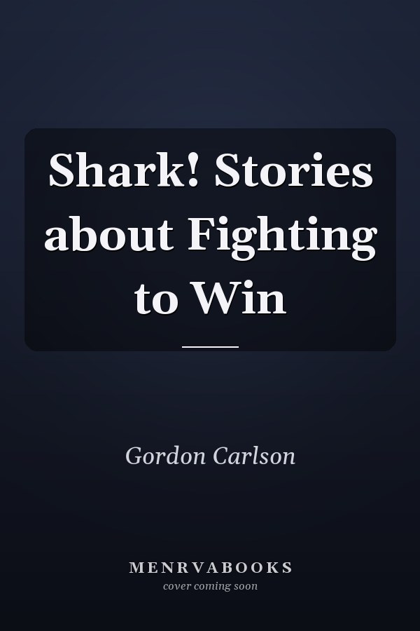 Shark! Stories about Fighting to Win
