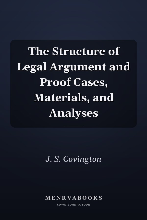 The Structure of Legal Argument and Proof Cases, Materials, and Analyses