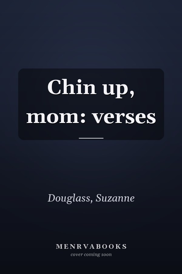 Chin up, mom: verses