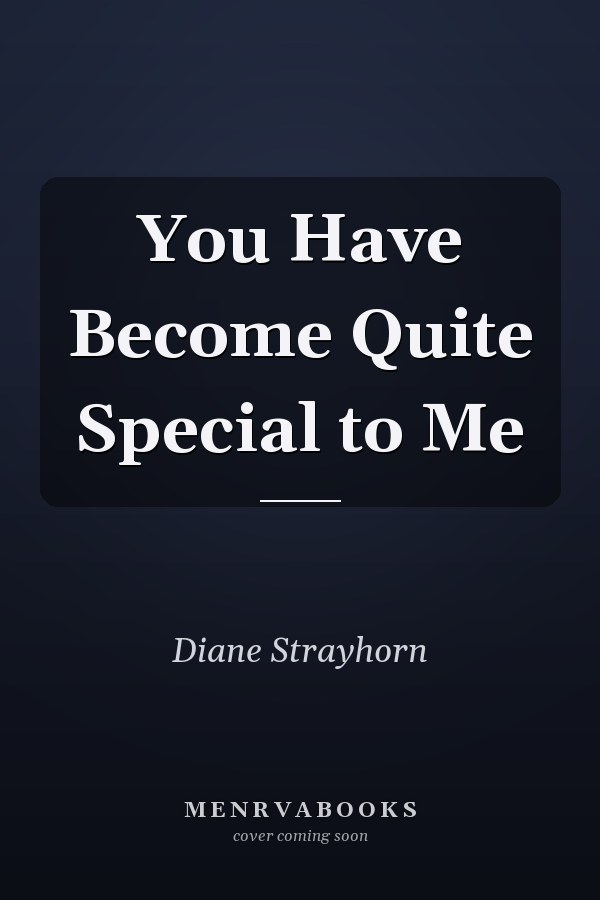 You Have Become Quite Special to Me