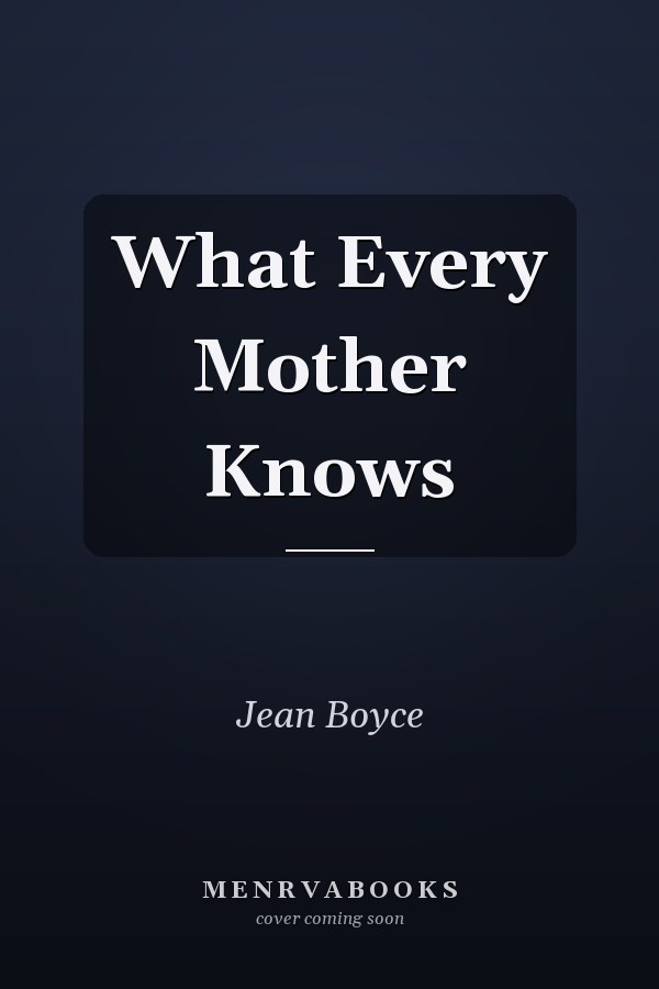 What Every Mother Knows