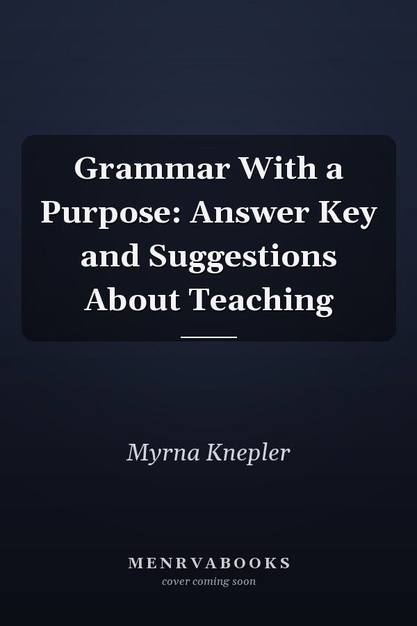 Grammar With a Purpose: Answer Key and Suggestions About Teaching
