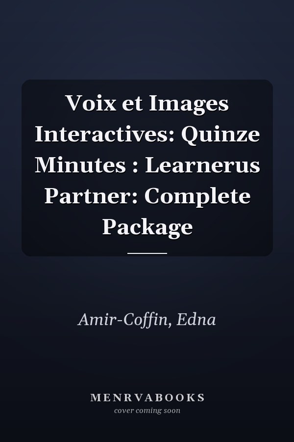 Voix et Images Interactives: Quinze Minutes : Learnerus Partner: Complete Package
