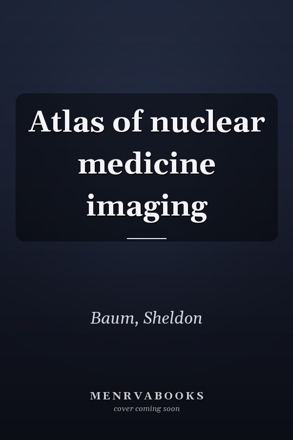 Atlas of nuclear medicine imaging