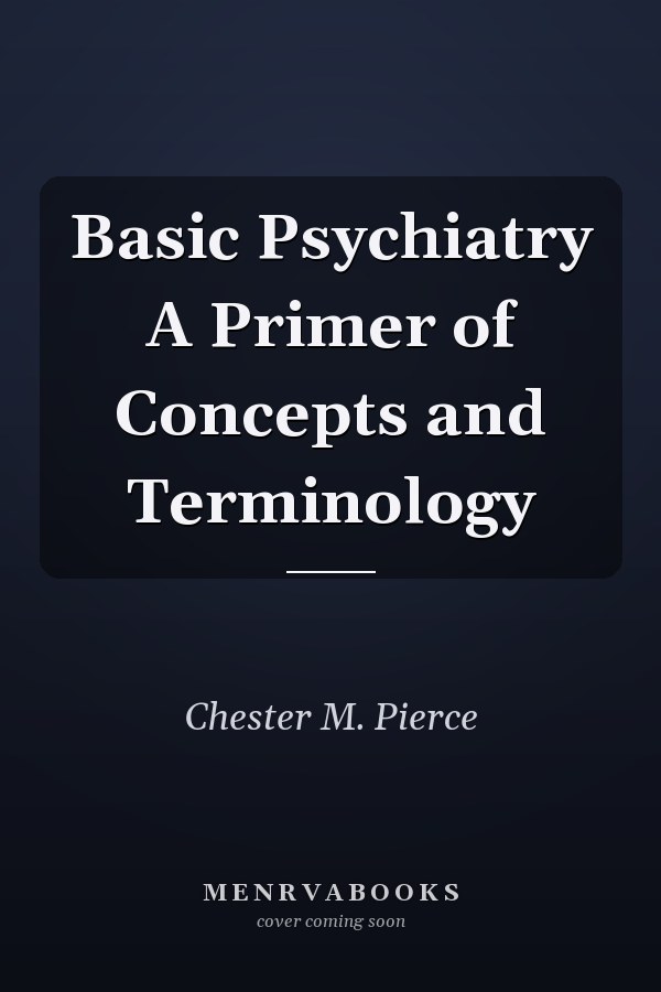 Basic Psychiatry A Primer of Concepts and Terminology