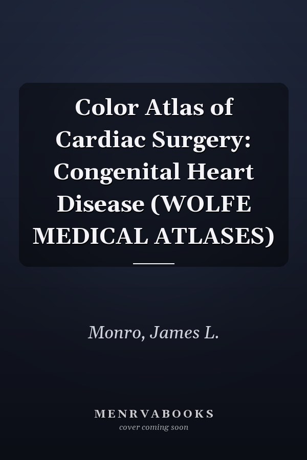 Color Atlas of Cardiac Surgery: Congenital Heart Disease (WOLFE MEDICAL ATLASES)