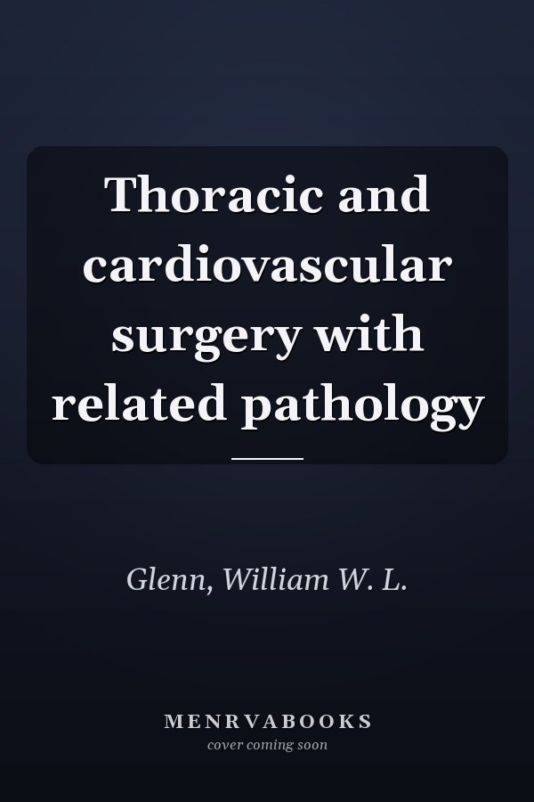 Thoracic and cardiovascular surgery with related pathology