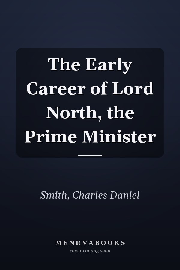 The Early Career of Lord North, the Prime Minister