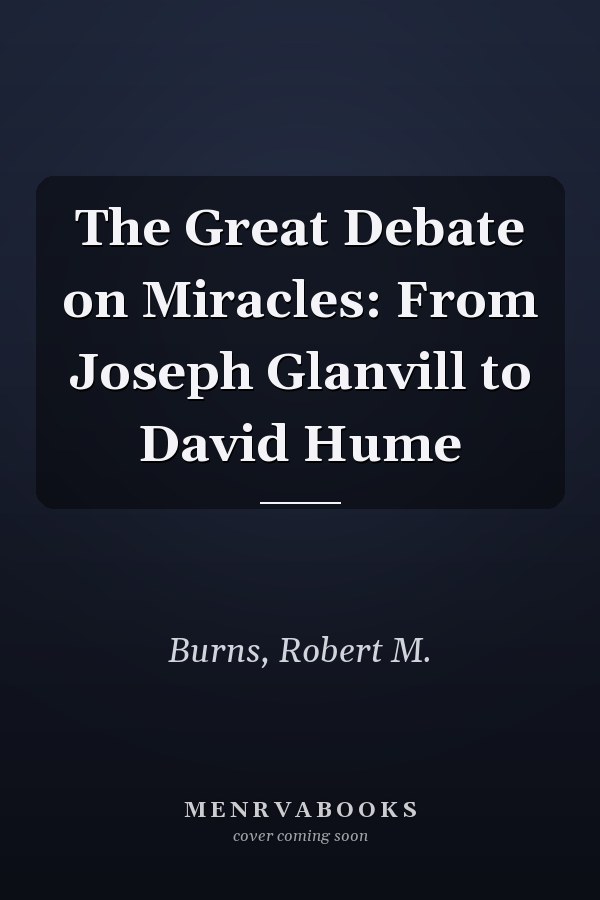The Great Debate on Miracles: From Joseph Glanvill to David Hume