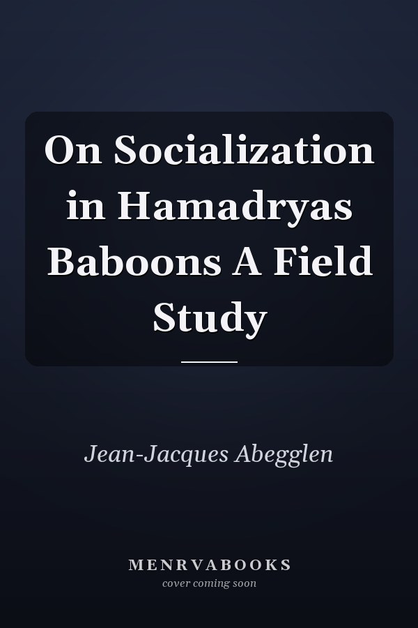On Socialization in Hamadryas Baboons A Field Study