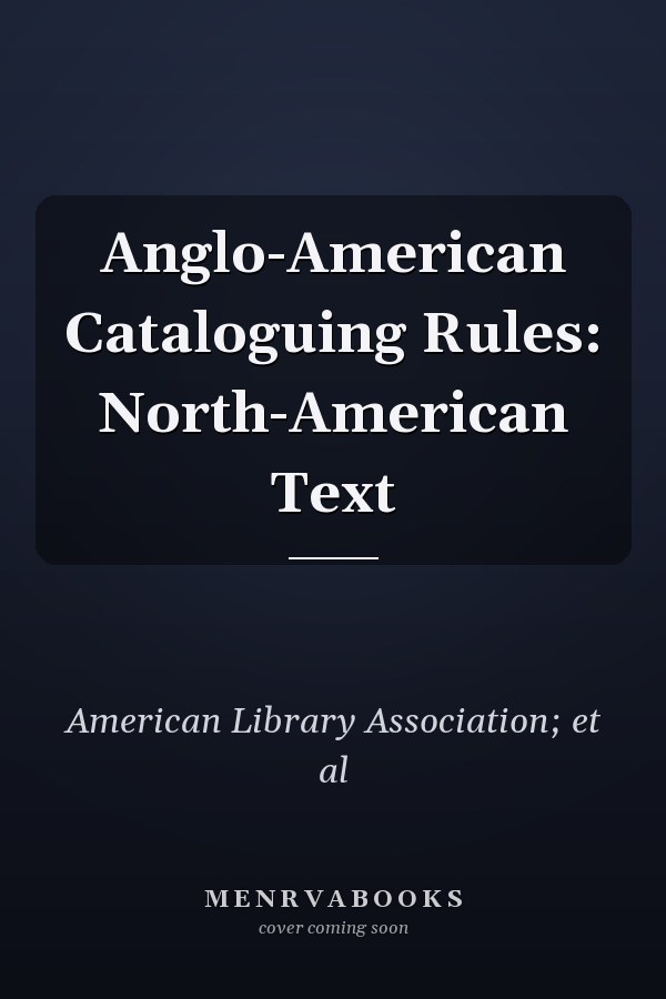 Anglo-American Cataloguing Rules: North-American Text