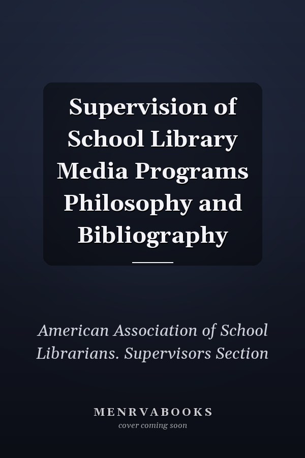 Supervision of School Library Media Programs Philosophy and Bibliography