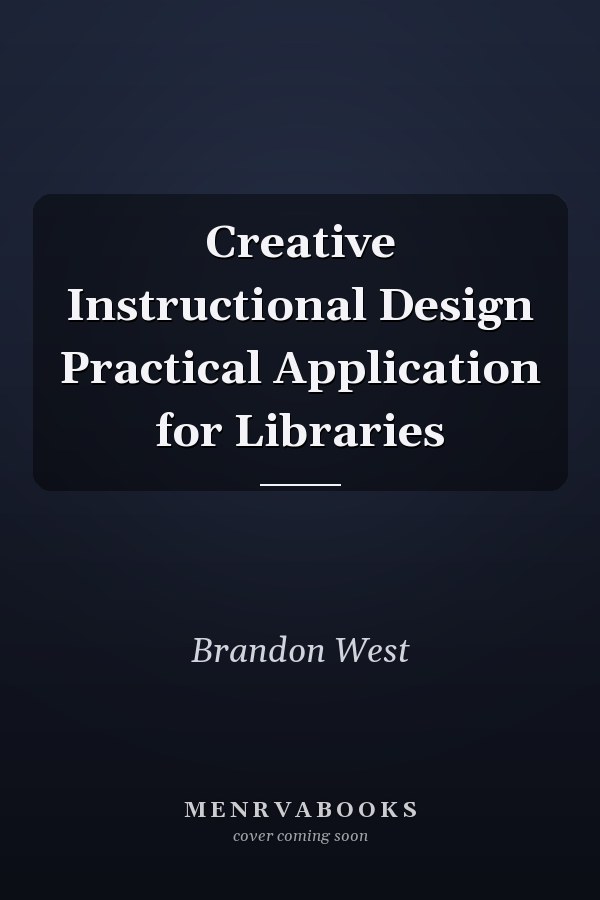 Creative Instructional Design Practical Application for Libraries