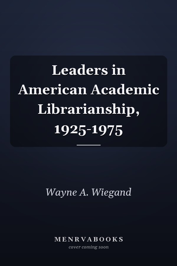 Leaders in American Academic Librarianship, 1925-1975