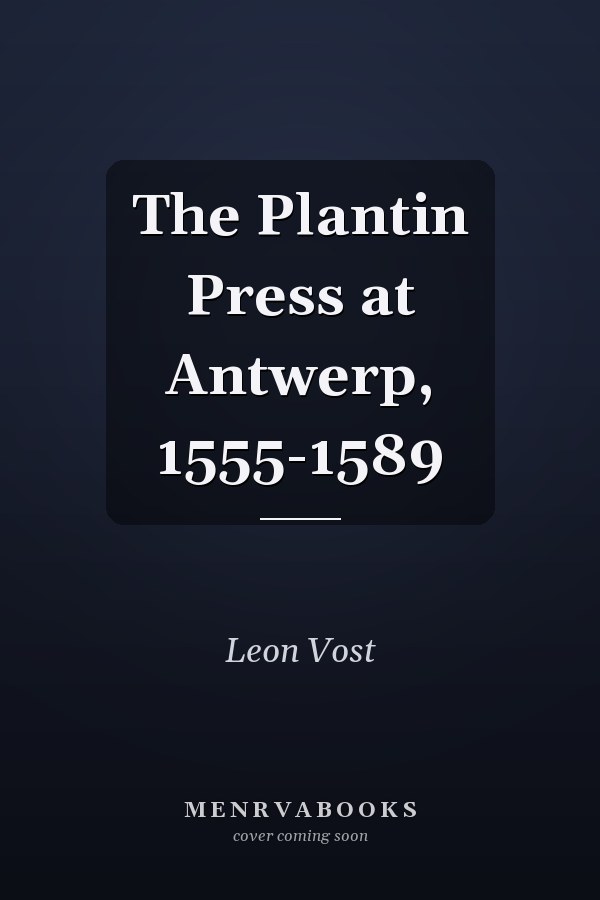 The Plantin Press at Antwerp, 1555-1589