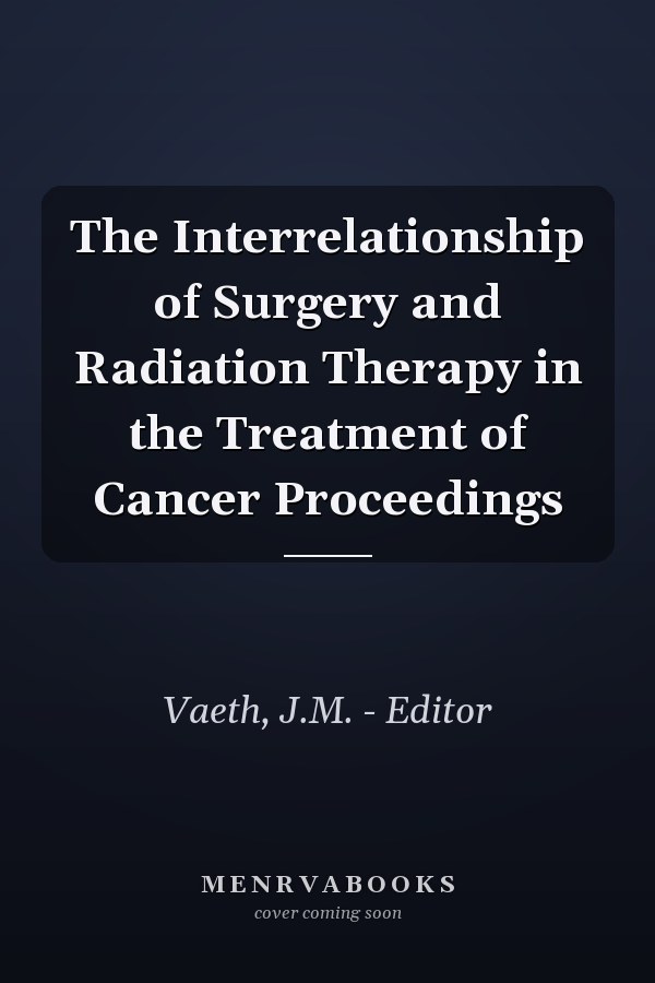 The Interrelationship of Surgery and Radiation Therapy in the Treatment of Cancer Proceedings